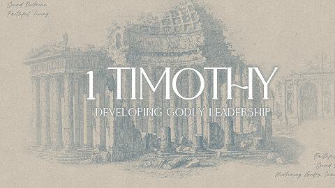 1 Timothy: Developing Godly Leadership