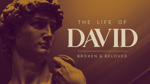 The Life of David: Broken & Beloved